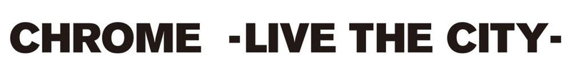 CHROME -LIVE THE CITY- 2020.10.13