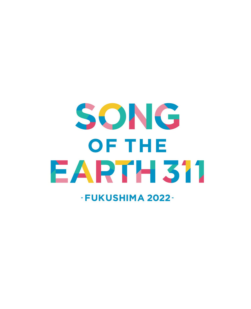 SONG OF THE EARTH 311 -FUKUSHIMA 2022-